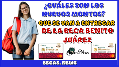 ¿CUÁLES SON LOS NUEVOS MONTOS QUÉ SE VAN A ENTREGAR DE LA BECA BENITO JUÁREZ?