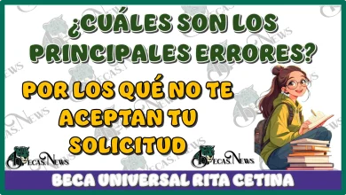 ¿CUÁLES SON LOS PRINCIPALES ERRORES POR LOS QUÉ NO TE ACEPTAN TU SOLICITUD A LA BECA UNIVERSAL RITA CETINA?