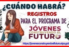 ¿CUÁNDO HABRÁ REGISTROS PARA EL PROGRAMA DE JÓVENES CONSTUYENDO EL FUTURO?