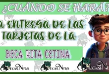 ¿CUÁNDO SE HARÁ LA ENTREGA DE LAS TARJETAS DE LA BECA RITA CETINA?