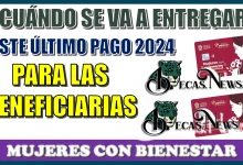 ¿CUÁNDO SE VA A ENTREGAR ESTE ÚLTIMO PAGO 2024 PARA LAS BENEFICIARIAS DE MUJERES CON BIENESTAR?