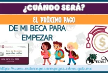 ¿CUÁNDO SERÁ EL PRÓXIMO PAGO DE MI BECA PARA EMPEZAR?