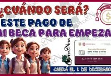 ¿CUÁNDO SERÁ ESTE PAGO DE MI BECA PARA EMPEZAR?… ¿SERÁ EL 1 DE DICIEMBRE?… AQUÍ LOS DETALLES