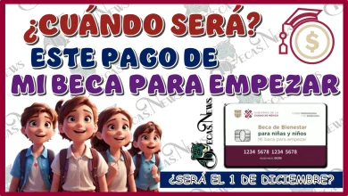 ¿CUÁNDO SERÁ ESTE PAGO DE MI BECA PARA EMPEZAR?… ¿SERÁ EL 1 DE DICIEMBRE?… AQUÍ LOS DETALLES