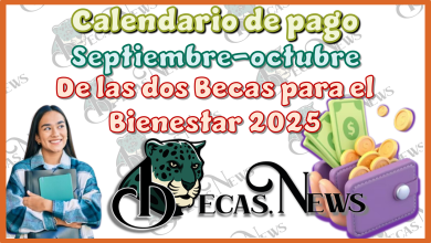 Calendario de pago septiembre-octubre de las dos Becas para el Bienestar 2025 