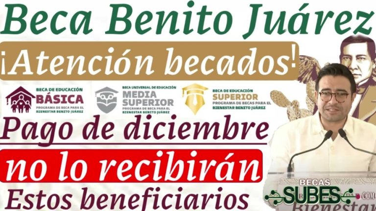 ¿Quiénes No Recibirán su Pago de la Beca Benito Juárez en Diciembre? Descubre Si Estás Afectado