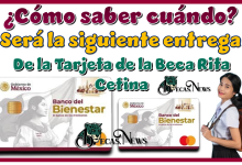 ¿Cómo saber cuándo será la siguiente entrega de la Tarjeta de la Beca Rita Cetina?