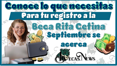 Conoce lo que necesitas para tu registro a la Beca Rita Cetina | Septiembre se acerca 