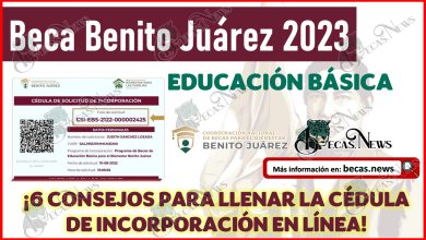 Becas Benito Juárez 2023 | Consejos para llenar la Cédula de Solicitud de Incorporación