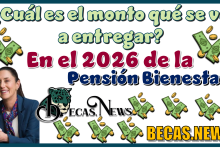 ¿Cuál es el monto que se va a entregar en el 2026 de la Pensión Bienestar?