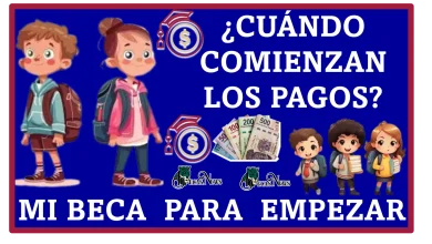 ¿Cuándo comienzan los pagos del programa Mi Beca para Empezar?