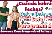 ¿Cuándo habrá fechas del registro a este programa de Jóvenes Construyendo el Futuro?