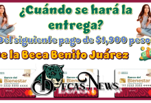 ¿Cuándo se hará la entrega del siguiente pago de $1,900 pesos de la Beca Benito Juárez?