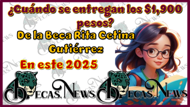 ¿Cuándo se te entregan los $1,900 pesos de la Beca Rita Cetina Gutiérrez en este 2025?