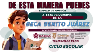 DE ESTA MANERA PUEDES VERIFICAR TU ADMISIÓN A ESTA PROGRAMA DE LA BECA BENITO JUÁREZ