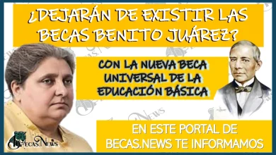 ¿DEJARÁN DE EXISTIR LAS BECAS BENITO JUÁREZ CON LA NUEVA BECA UNIVERSAL DE LA EDUCACIÓN BÁSICA?