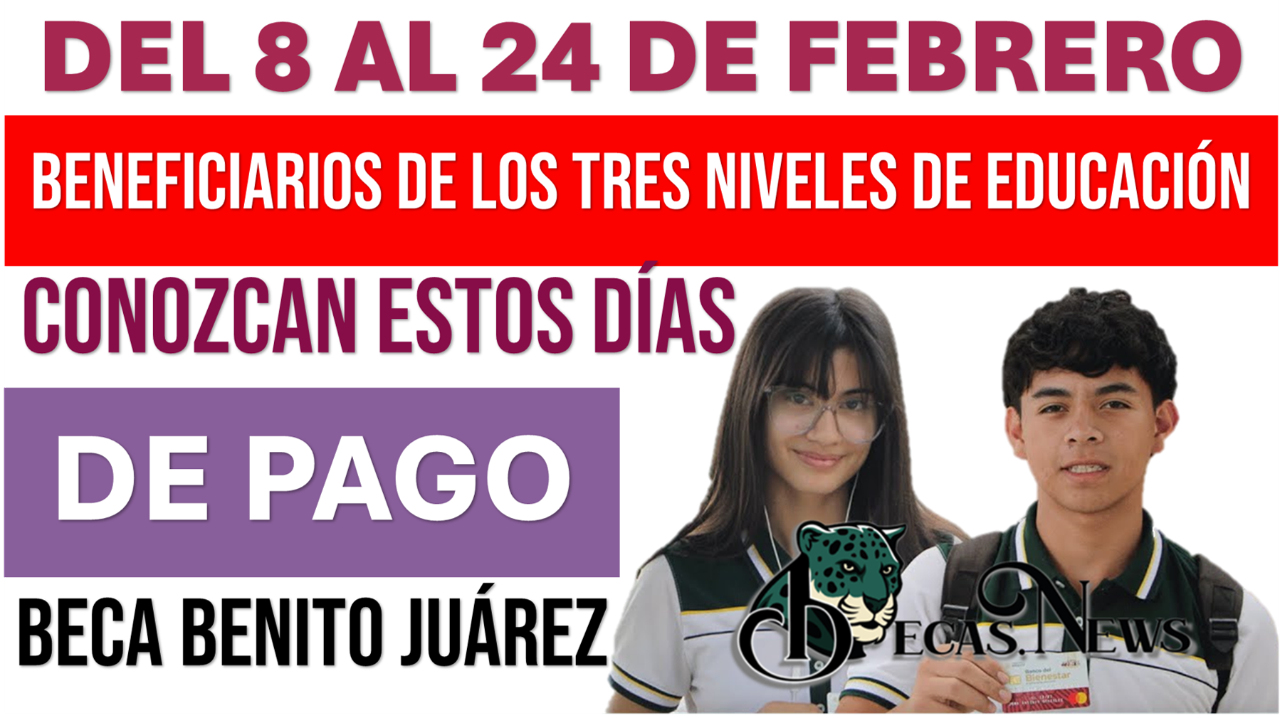 DEL 8 AL 24 DE FEBRERO | BENEFICIARIOS DE LOS TRES NIVELES DE EDUCACIÓN CONOZCAN ESTOS DÍAS DE PAGO DE LA BECA BENITO JUÁREZ 