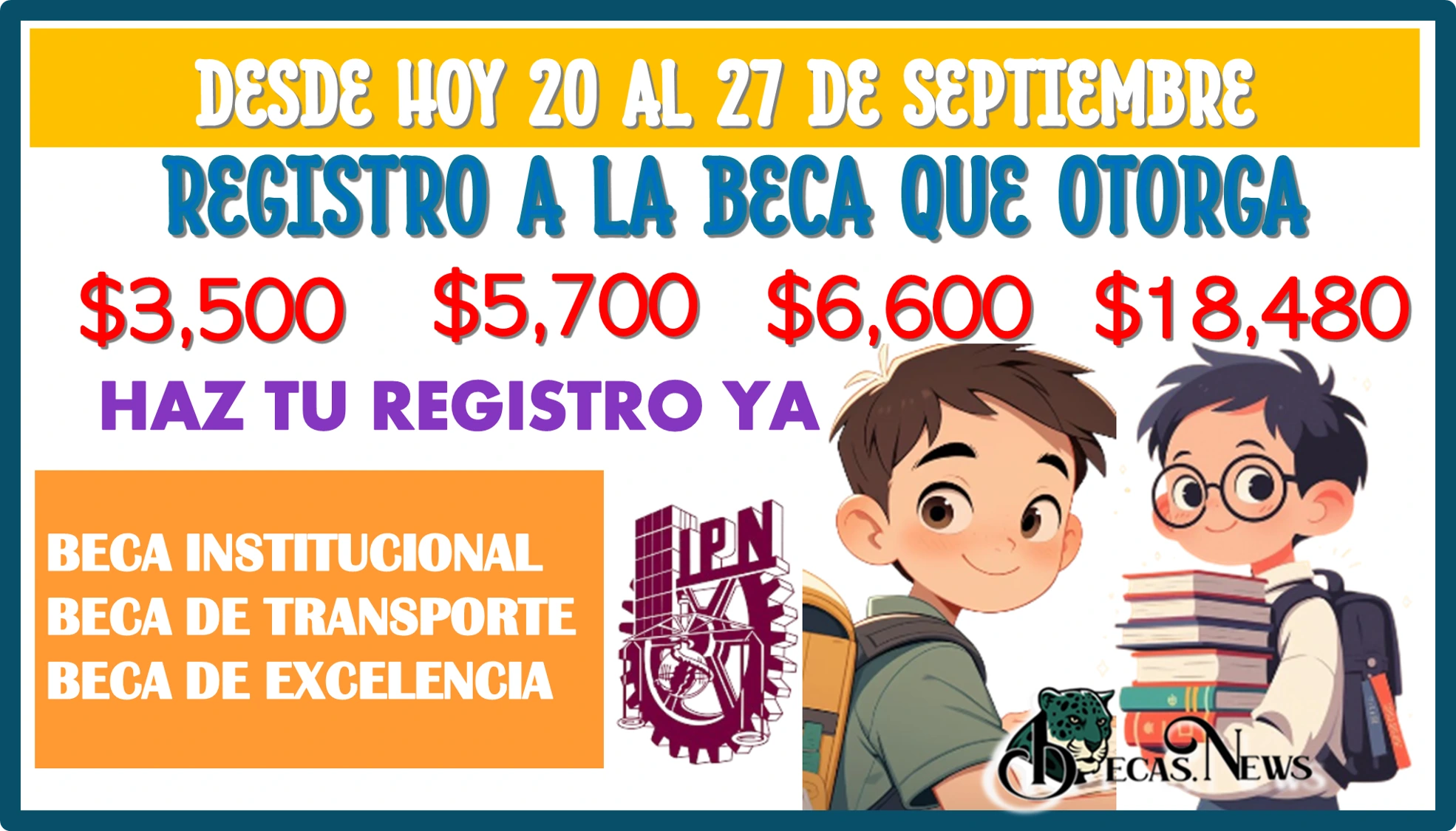 DESDE HOY 20 AL 27 DE SEPTIEMBRE PODRÁS REGISTRARTE A LA BECA QUE TE OTORGA APOYOS ECONÓMICOS DE: $3,500, $5,700, $6,600, Y $18,480 PESOS HAZ TU REGISTRO YA 