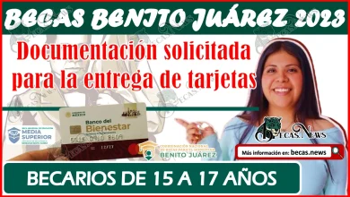 Becas Benito Juárez 2024 | Documentación solicitada para la entrega de tarjetas a becarios de 15 a 17 años