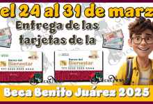 Del 24 al 31 de marzo | Entrega de las tarjetas de la Beca Benito Juárez 2025