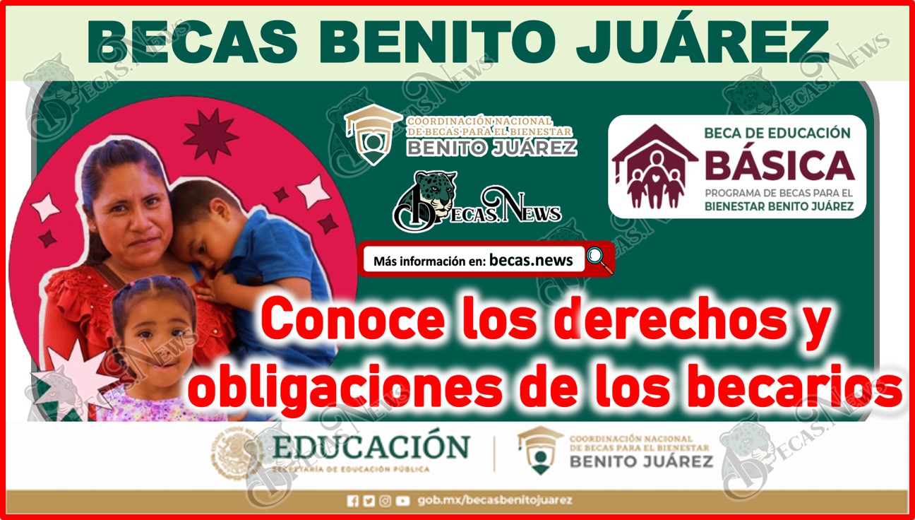 Estos son los derechos y obligaciones de los becarios| Beca Benito Juárez de Educación Básica 2024