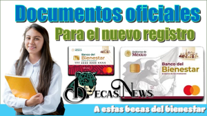 Documentos oficiales para el nuevo registro a estas becas del bienestar