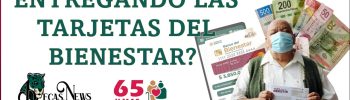 ¿Dónde estarán entregando las Tarjetas del Bienestar? 