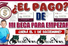 ¿EL PAGO DE MI BECA PARA EMPEZAR SERÁ EL 1 DE DICIEMBRE?… AQUÍ LOS DETALLES QUE DEBES SABER 