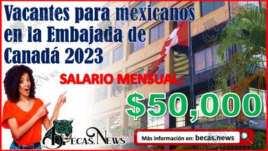 Vacantes para mexicanos en la Embajada de Canadá 2023 | Salario de $50 mil pesos