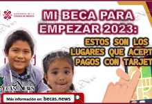Estos son los lugares que aceptan pagos con Tarjeta de Mi beca Para Empezar 2023-2024