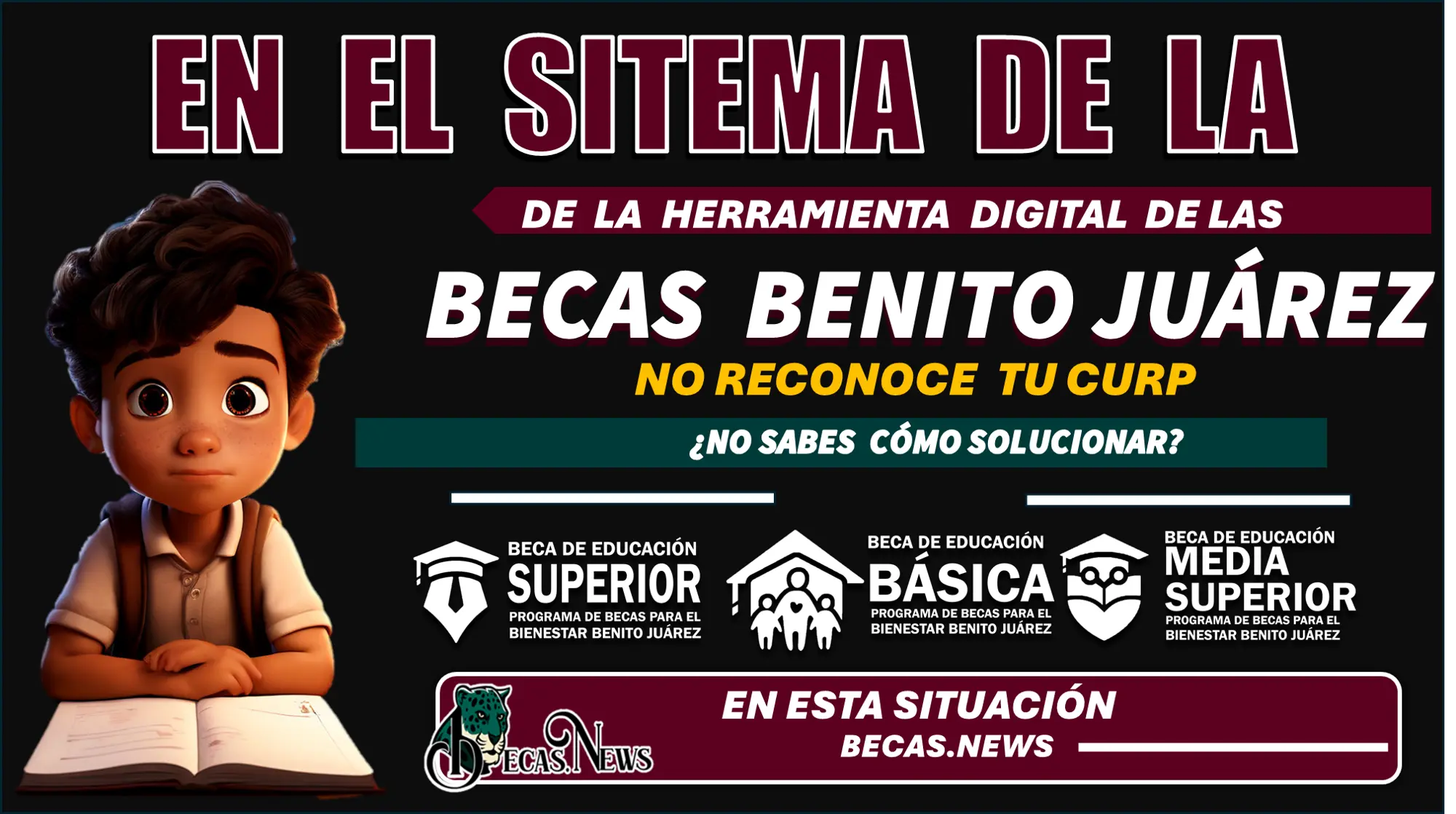 ¿EN EL SISTEMA DE LA HERRAMIENTA DIGITAL DE LAS BECAS BENITO JUÁREZ NO RECONOCE TU CURP?, ¿NO SABES COMO SOLUCIONAR ESTA SITUACIÓN?