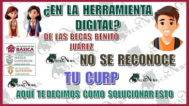 ¿EN LA HERRAMIENTA DIGITAL DE LAS BECAS BENITO JUÁREZ NO SE RECONOCE TU CURP?, AQUÍ TE DECIMOS CÓMO SOLUCIONAR ESTO