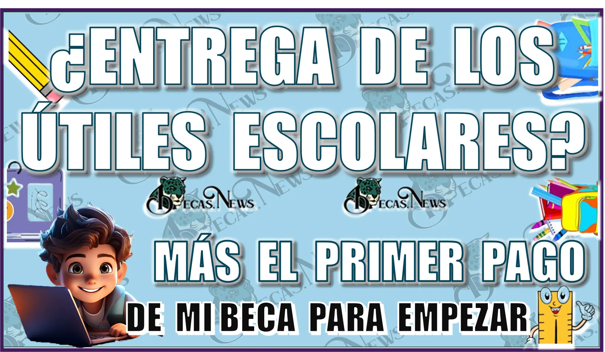 ¿ENTREGA DE LOS ÚTILES ESCOLARES MÁS EL PRIMER PAGO DE ESTE PROGRAMA DE MI BECA PARA EMPEZAR?... ¿YA LO RECIBISTE?