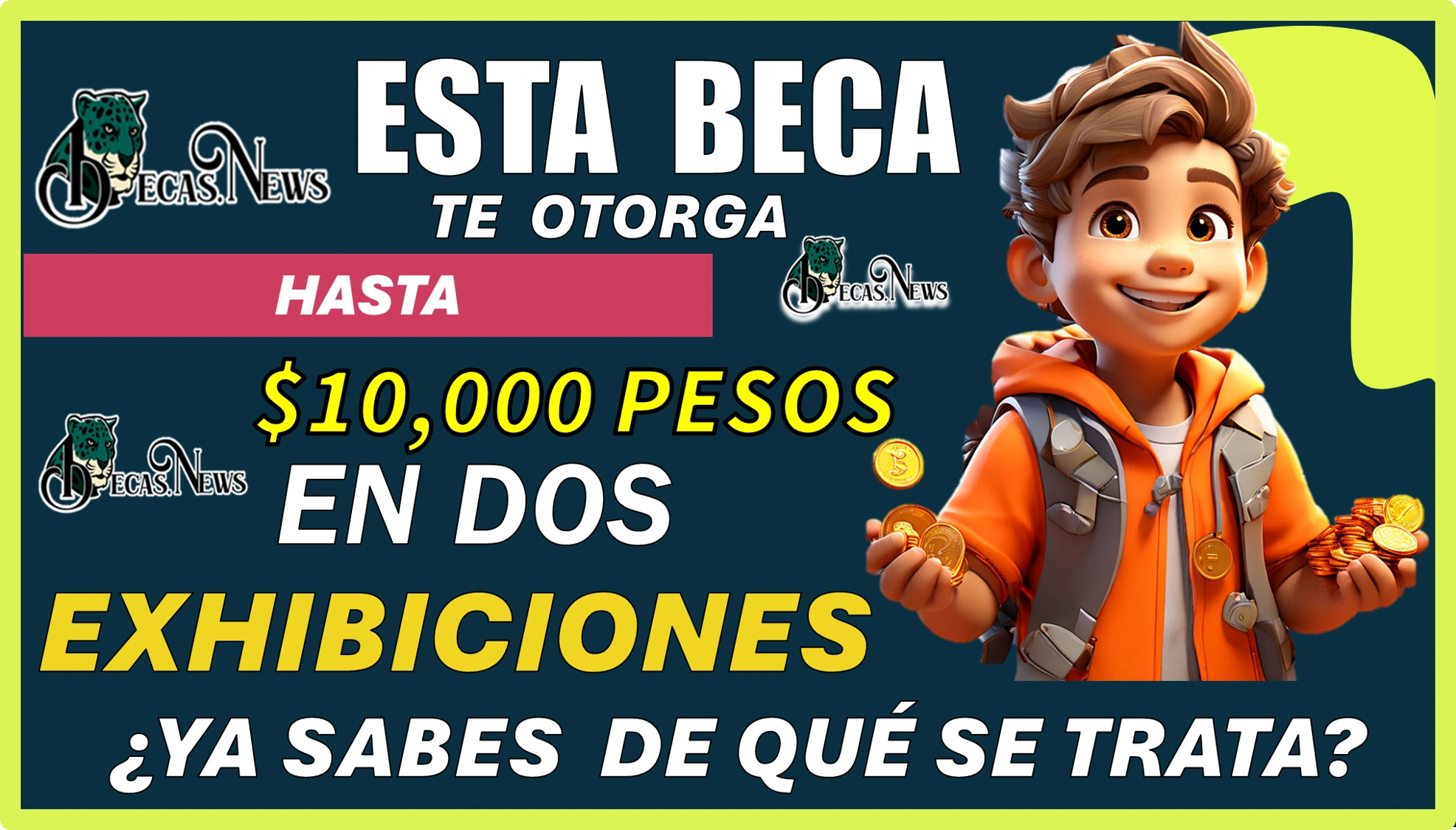 ESTA BECA TE OTORGA HASTA $10,000 PESOS EN DOS EXHIBICIONES...¿YA SABES DE QUÉ SE TRATA?