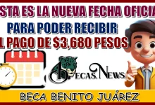 ESTA ES LA NUEVA FECHA OFICIAL PARA PODER RECIBIR EL PAGO DE $3,680 PESOS | BECA BENITO JUÁREZ 