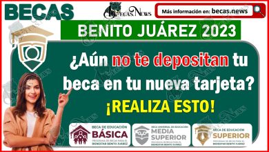 Beca Benito Juárez 2023| ¿Aún no te depositan tu beca en tu nueva tarjeta? ¡REALIZA ESTO!