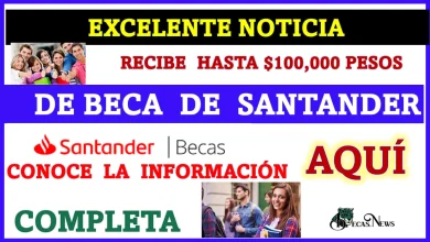 EXCELENTE NOTICIA | RECIBE HASTA $100, 000 PESOS DE BECA DE SANTANDER | AQUÍ CONOCE LA INFORMACIÓN COMPLETA 