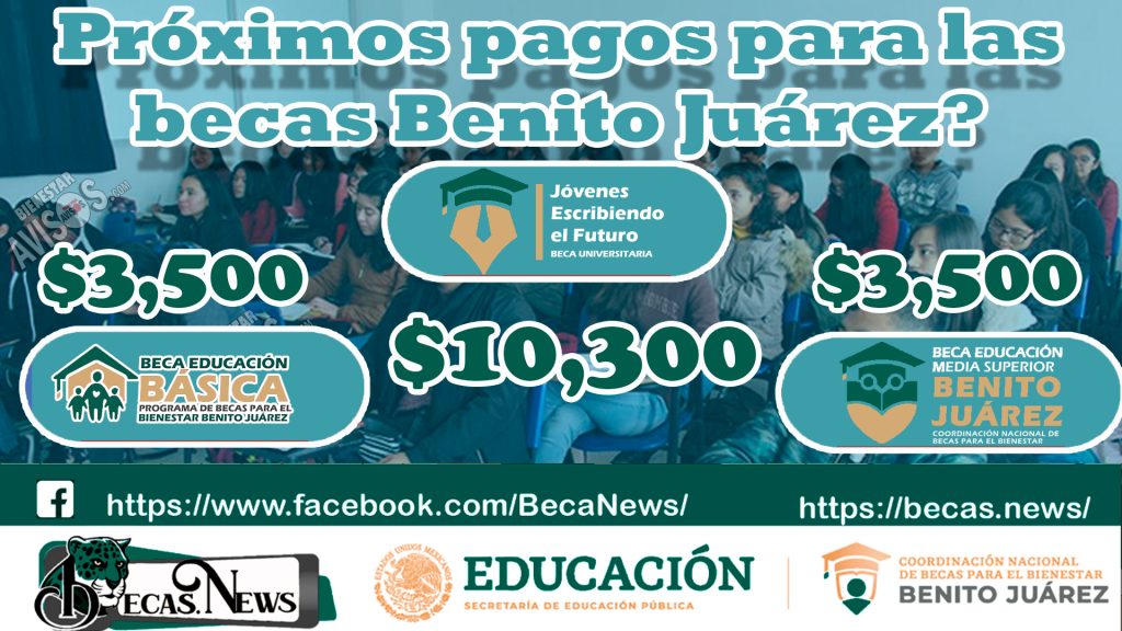 ¿Cuando es el próximo pago de las becas Benito Juárez?