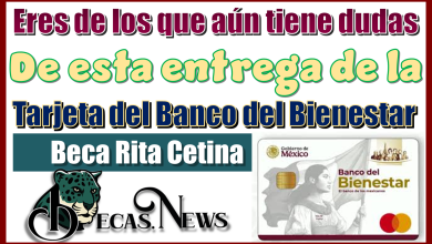 Eres de los que aún tiene dudas de esta entrega de la tarjeta del banco del bienestar Beca Rita Cetina 