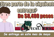 ¿Eres parte de la siguiente entrega de $8,480 pesos? | Se entrega en este mes de mayo 