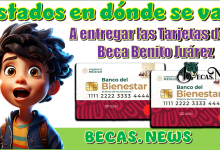 Estados en dónde se van a entregar las Tarjetas de la Beca Benito Juárez…