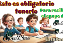 Esto es obligatorio tenerlo para recibir el apoyo de esta Beca 