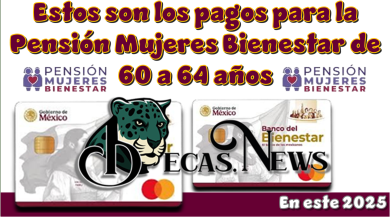 Estos son los pagos para la Pensión Mujeres Bienestar de 60 a 64 años | En este 2025