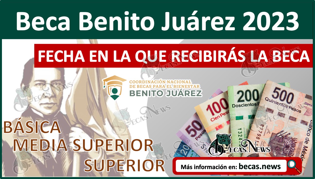 Beca Benito Juárez 2023 | En esta FECHA recibirás tu beca