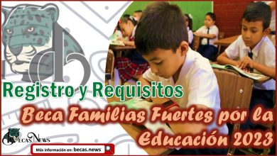 Registro y requisitos a la Beca Familias Fuertes por la Educación 2023
