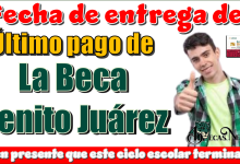 Fecha de entregará del último pago de la Beca Benito Juárez...Ten presente que este ciclo escolar terminará 
