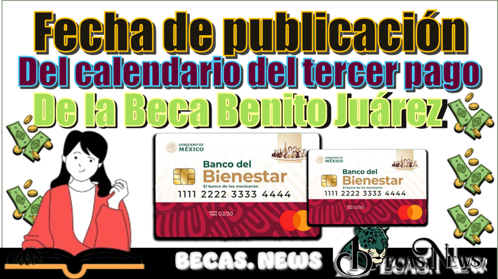 Fecha de publicación del calendario del tercer pago de la Beca Benito Juárez