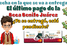 Fecha en la que se va a entregar el último pago de la Beca Benito Juárez…¿Ya se entregó, está pendiente?