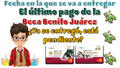 Fecha en la que se va a entregar el último pago de la Beca Benito Juárez…¿Ya se entregó, está pendiente?