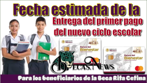 Fecha estimada de la entrega del primer pago del nuevo ciclo escolar para beneficiarios de la Beca Rita Cetina